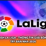 Spanish La Liga - Thông Tin Giải Bóng Đá Tây Ban Nha 2026